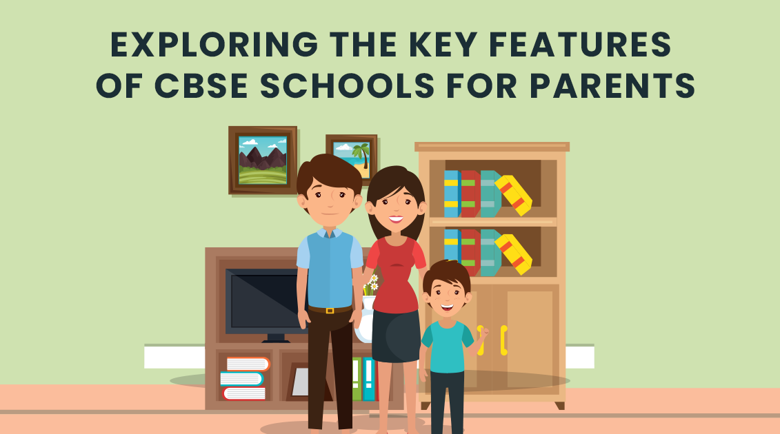 Exploring the Key Features of CBSE Schools for Parents